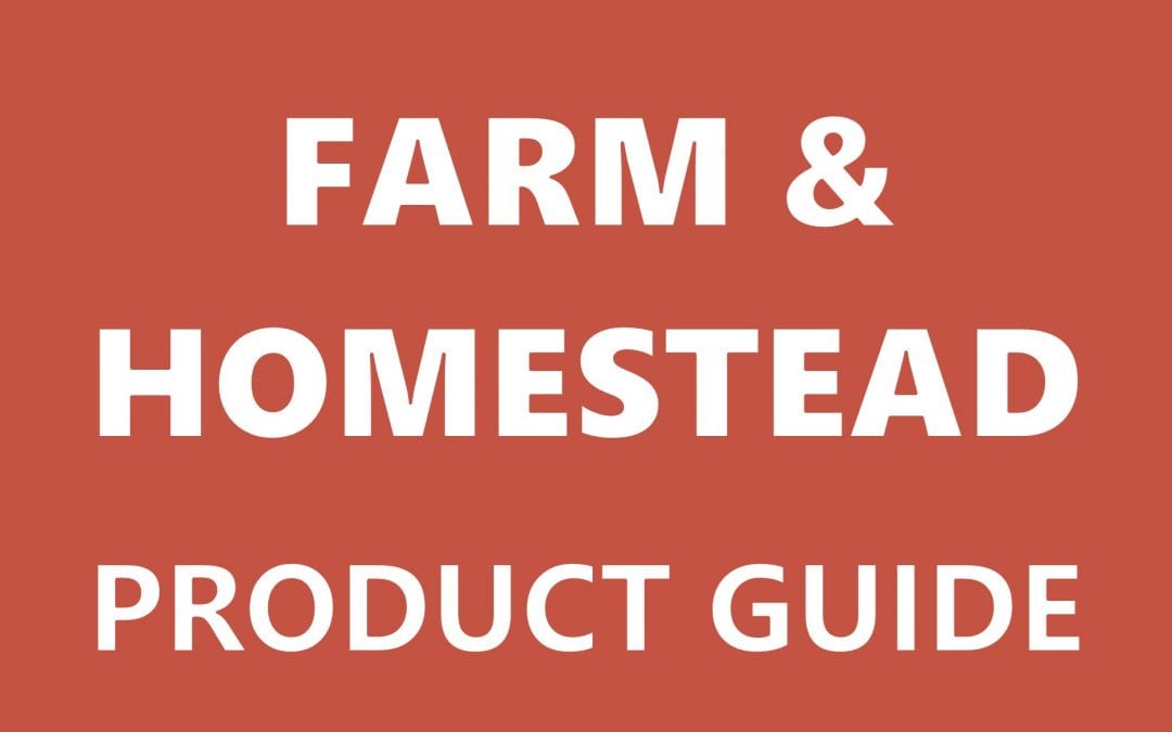 Farm & Homestead Product Selection Guide