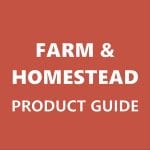 Farm & Homestead Product Selection Guide